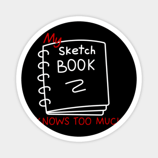 My sketchbook knows too much Magnet